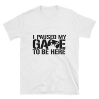 I Paused My Game To Be Here Shirt, Gaming T-shirt, Gamers T-shirt, Gaming T-shirt, Gamer Shirt, Gamer Gift, Game Controller Shirt, Short-Sleeve Unisex T-Shirt