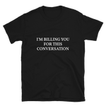 I'm Billing You For This Conversation Shirt, Funny Shirt, Funny T shirt, Funny Gifts