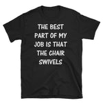 The Best Party Of My Job Is That The Chair Short-Sleeve Unisex T-Shirt