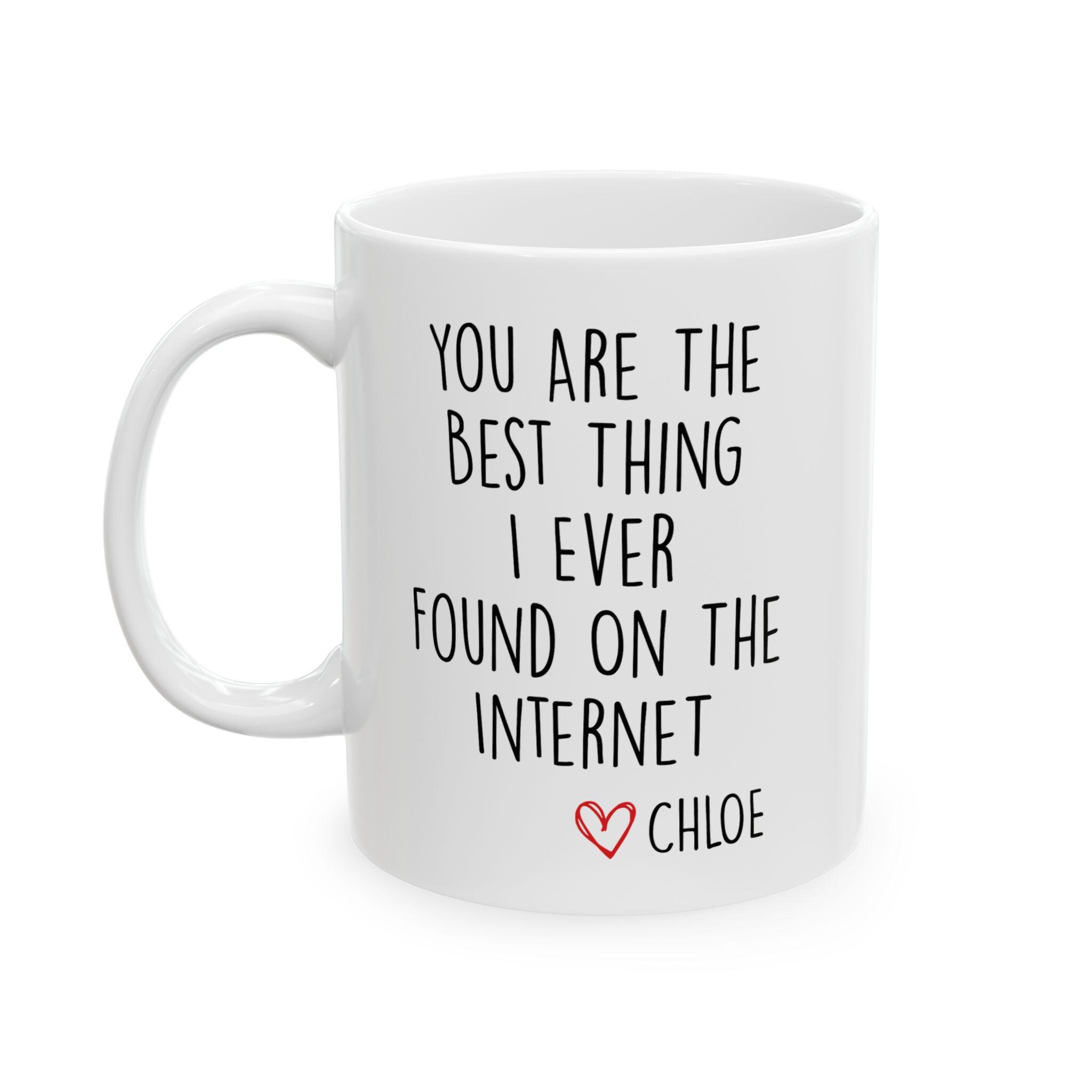 You Are The Best Thing I Ever Found On The Internet Mug, Funny Gift for Him, Husband Anniversary Gift, Boyfriend Valentines Day Gift for Him - Image 4