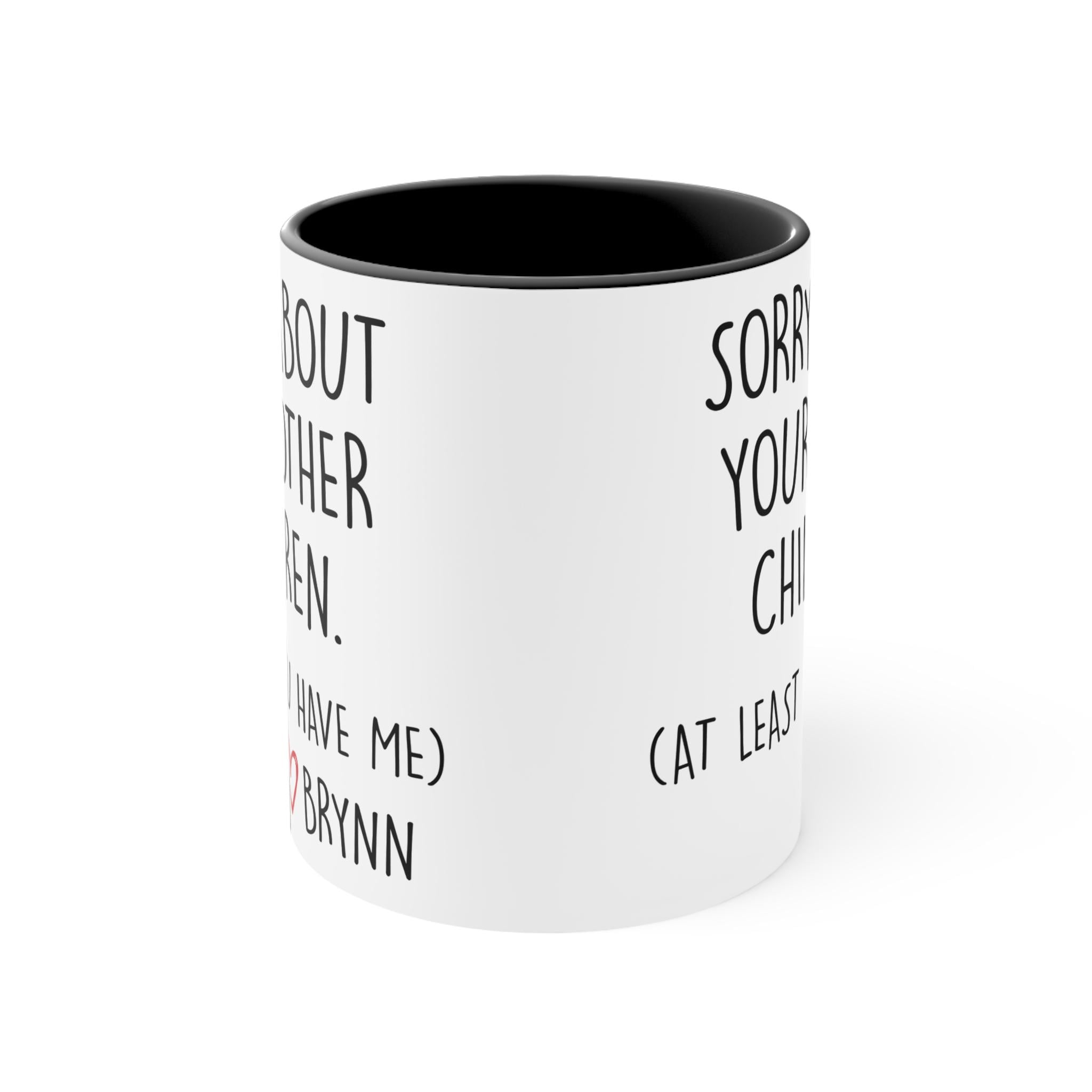 Sorry About Your Other Kids Ceramic Mug, At Least You Have Me Funny Coffee Cup, Gift for Parents, Humorous Quote Tea Mug, Sarcastic Gift Mug - Image 3
